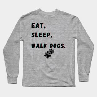 Eat Sleep Walk Dogs Long Sleeve T-Shirt